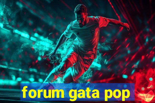 forum gata pop